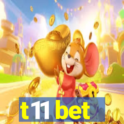 t11 bet